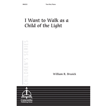 I Want to Walk as a Child of the Light (Brusick)