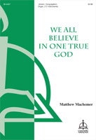 We All Believe in One True God by WIR GLAUBEN ALL - Machemer Matthew - Martin Luther for U/org