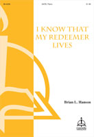 I Know That My Redeemer Lives by Hanson Brian L Samuel Medley for SATB and Piano