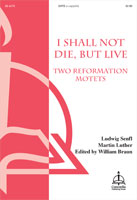 I Shall Not Die but Live - Two Reformation Motets by Senfl Ludwig - Braun William - for SATB a cappella