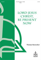 Lord Jesus Christ Be Present Now by Keesecker Thomas Catherine Winkworth for 2-Part or SAB
