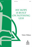 My Hope Is Built on Nothing Less by Bradbury William B - Williams Walker - Edward Mote for SAB and Organ