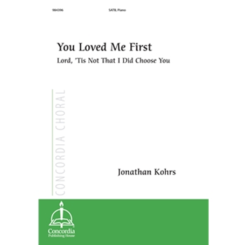 You Loved Me First (Lord, ’Tis Not That I Did Choose You)
