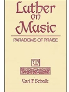 Luther on Music: Paradigms of Praise