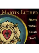Martin Luther: Hymns, Ballads, Chants, Truth (CD)