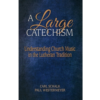 A Large Catechism: Understanding Church Music in the Lutheran Tradition