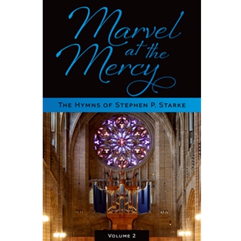 Marvel at the Mercy: The Hymns of Stephen P. Starke, Volume 2