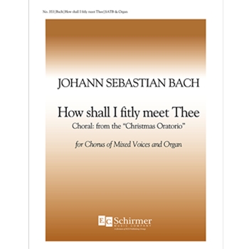 Christmas Oratorio: How Shall I Fitly Meet Thee?