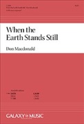 When the Earth Stands Still by Macdonald Don for SATB a cappella