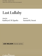 Last Lullaby by Sweet Samuel K Kathryn I W Sparks for SATB divisi a cappella