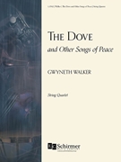 Dove and Other Songs of Peace by Walker Gwyneth for String Quartet