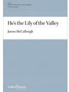 He's the Lily of the Valley by Spiritual - McCullough James - for SATB a cappella