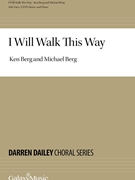 I Will Walk This Way by Berg Ken and Michael for SATB and Piano