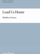 Lead Us Home by Emery Matthew Marjorie Pickthall for SATB a cappella