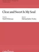 Clear and Sweet Is My Soul by Trotta Michael John Walt Whitman for SATB and Piano