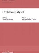 I Celebrate Myself by Trotta Michael John for SSATB a cappella