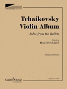 Tchaikovsky Violin Album Solos from the Ballets by Tchaikovsky Pyotr Ilyich - Halen David - for Violin and Piano