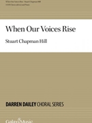 When Our Voices Rise by Hill Stuart Chapman for SATB divisi and Piano