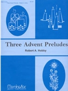 Three Advent Preludes by Hobby Robert A - Hobby Robert A - for Organ