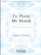 I'll Praise My Maker by Powell Robert Jennings - Powell Robert J - for Organ