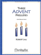 Three Advent Preludes by Lau Robert C - Lau Robert - for Organ