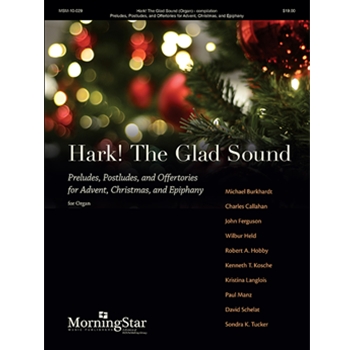 Hark! The Glad Sound: Preludes, Postludes, and Offertories for Advent, Christmas, and Epiphany