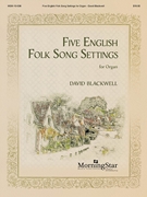 Five English Folk Song Settings for Organ by Blackwell David for Organ