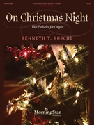 On Christmas Night by Kosche Kenneth T for Organ