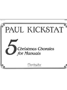 Five Christmas Chorales For Manuals by Kickstat Paul - Kickstat Paul - for Organ
