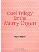 Carol Trilogy For The Merry Organ by Mains Phyllis - Mains Phyllis - for Organ