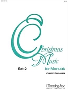 Christmas Music For Manuals Set 2 by Callahan Charles - Callahan Charles - for Organ
