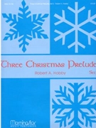Three Christmas Preludes Set 2 by Hobby Robert A - Hobby Robert A - for Organ