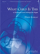 What Child Is This: 6 Christmas Carol Settings for Organ