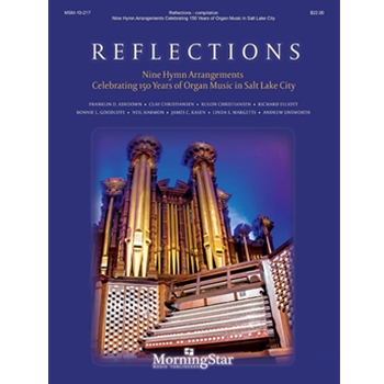Reflections by Ashdown Franklin D.|Christiansen Clay|Christiansen Rulon|Elliott Richard|Goodliffe Bonnie|Harmon Neil|Kasen James C.|Margetts Linda|Unsworth Andrew - Various - for Organ