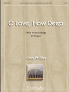 O Love How Deep by Phillips Craig - Phillips Craig - for Organ