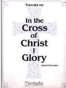 In The Cross Of Christ I Glory by Cherwien David M - Cherwien David M - for Organ Solo