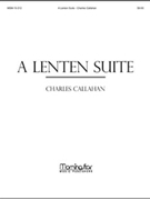 Lenten Suite A by Callahan Charles for Flute w/ Organ