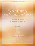When I Survey the Wondrous Cross by - Callahan Charles - for Organ