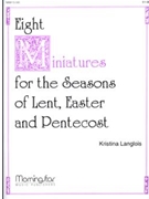 Eight Miniatures: Lent, Easter, Pentecost