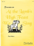 Toccata on At The Lamb's High Feast We Sing by Manz Paul - Manz Paul - for Organ Solo