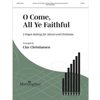 O Come, All Ye Faithful
5 Organ Settings for Advent and Christmas