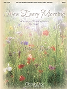New Every Morning: Six Settings of Morning Hymns for Organ