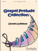 Gospel Prelude Collection by Callahan Charles - Callahan Charles - for Organ