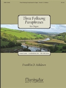 Three Folk Song Paraphrases by Ashdown Franklin D - Ashdown Franklin D - for Organ