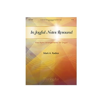 In Joyful Notes Resound: Five Hymn Arrangements for Organ