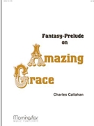 Fantasy -Prelude on Amazing Grace by Callahan Charles - Callahan Charles - for Organ Solo