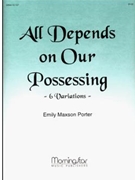 All Depends On Our Possessing 6 Variations by Porter Emily Maxson - Porter Emily Maxson - for Organ