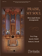 Praise My Soul by Clegg Fishell and Powell - Clegg/Fishell/Powell - for Organ