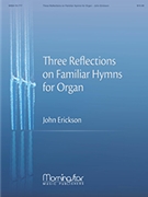 Three Reflections on Familiar Hymns for Organ by Erickson John - Erickson John - for Organ