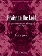 Praise To The Lord by Jones Joyce - Jones Joyce - for Organ